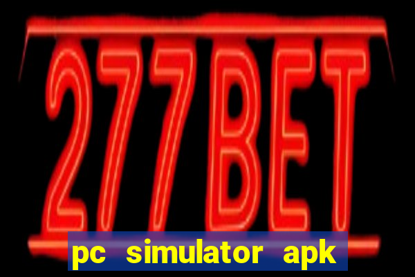 pc simulator apk dinheiro infinito